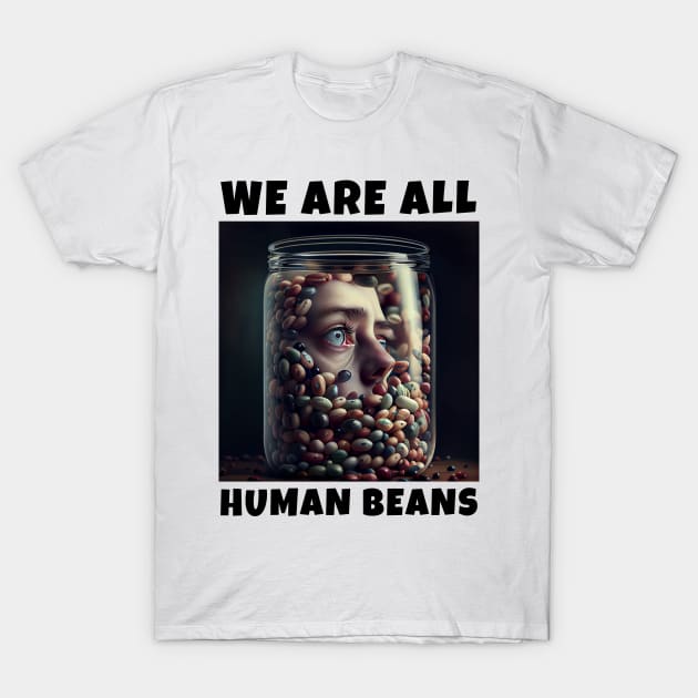 WE ARE ALL HUMAN BEANS T-Shirt by JigglePeek